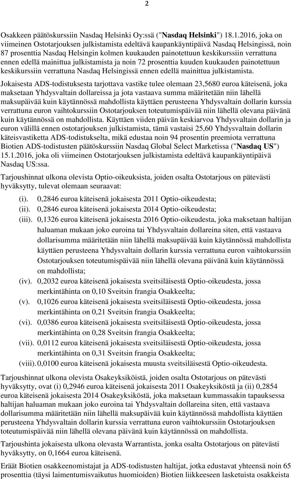 edellä mainittua julkistamista ja noin 72 prosenttia kuuden kuukauden painotettuun keskikurssiin verrattuna Nasdaq Helsingissä ennen edellä mainittua julkistamista.