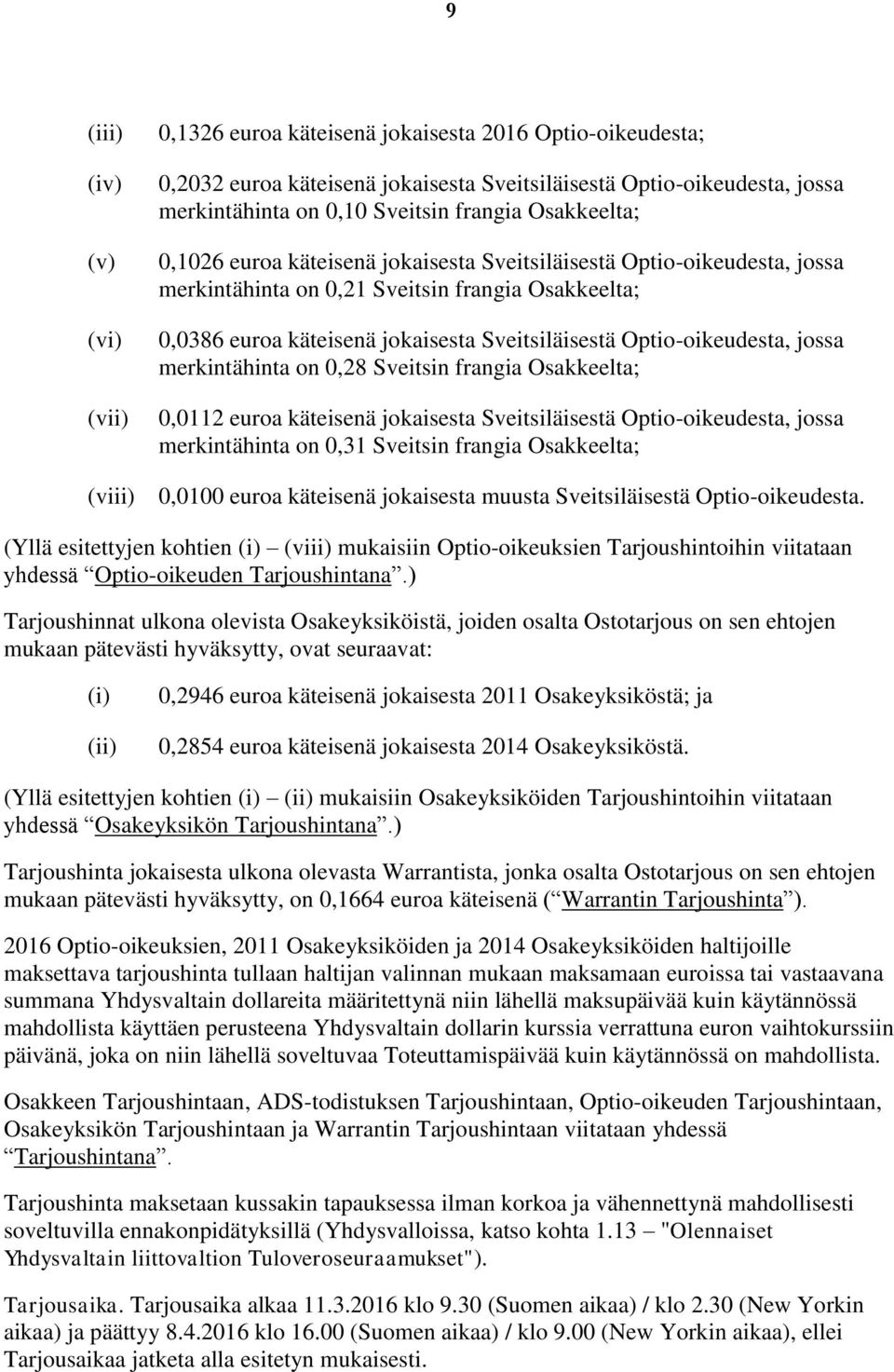 Optio-oikeudesta, jossa merkintähinta on 0,28 Sveitsin frangia Osakkeelta; 0,0112 euroa käteisenä jokaisesta Sveitsiläisestä Optio-oikeudesta, jossa merkintähinta on 0,31 Sveitsin frangia Osakkeelta;