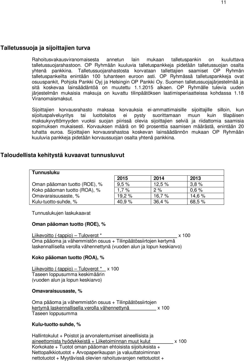 Talletussuojarahastosta korvataan tallettajien saamiset OP Ryhmän talletuspankeilta enintään 100 tuhanteen euroon asti.