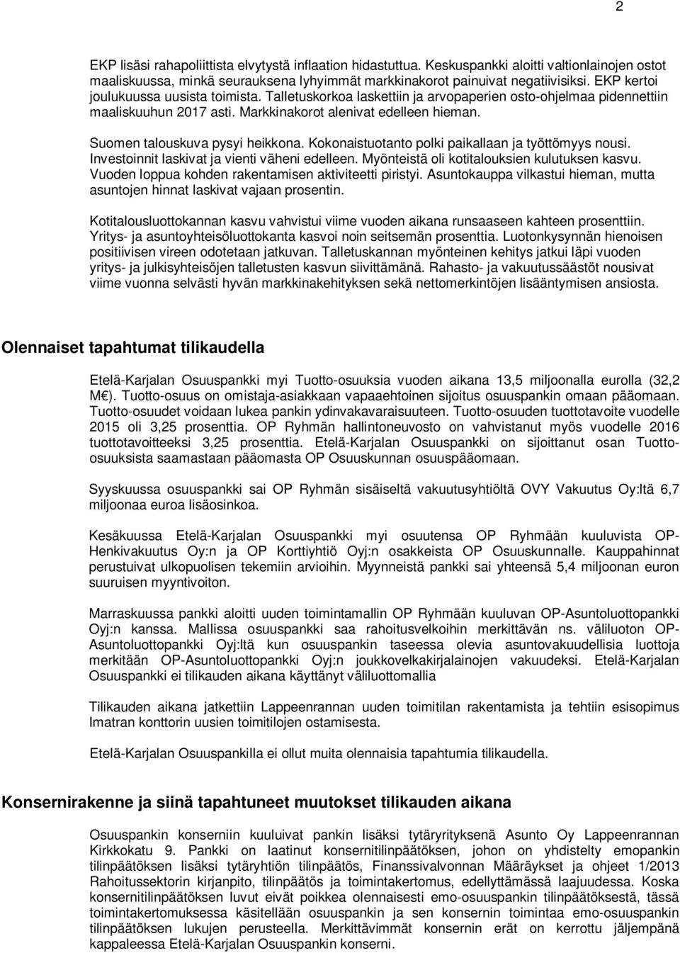 Suomen talouskuva pysyi heikkona. Kokonaistuotanto polki paikallaan ja työttömyys nousi. Investoinnit laskivat ja vienti väheni edelleen. Myönteistä oli kotitalouksien kulutuksen kasvu.