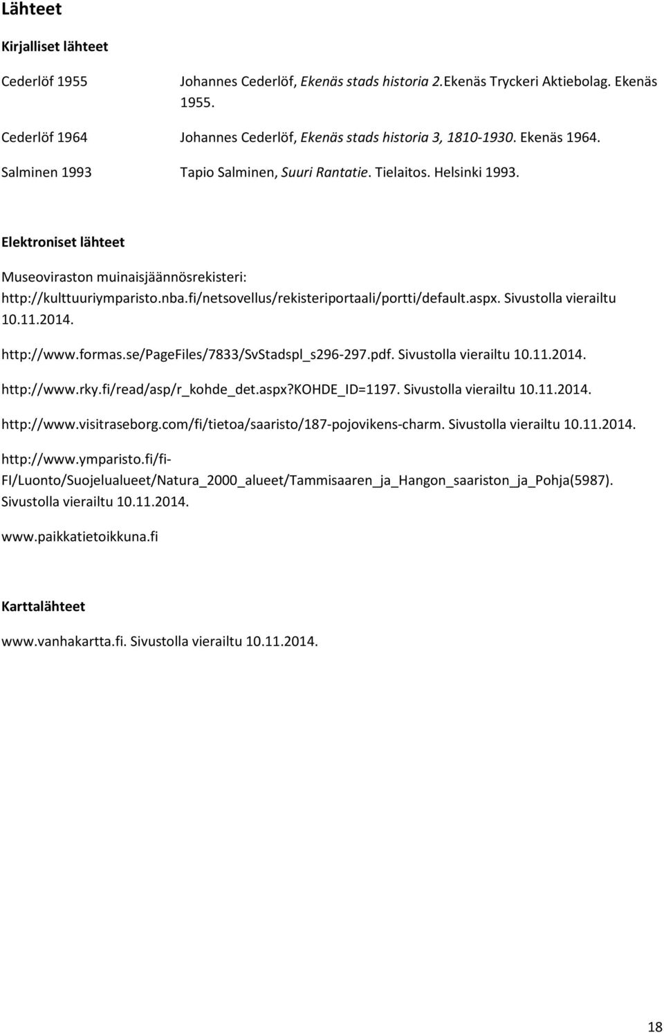 fi/netsovellus/rekisteriportaali/portti/default.aspx. Sivustolla vierailtu 10.11.2014. http://www.formas.se/pagefiles/7833/svstadspl_s296-297.pdf. Sivustolla vierailtu 10.11.2014. http://www.rky.