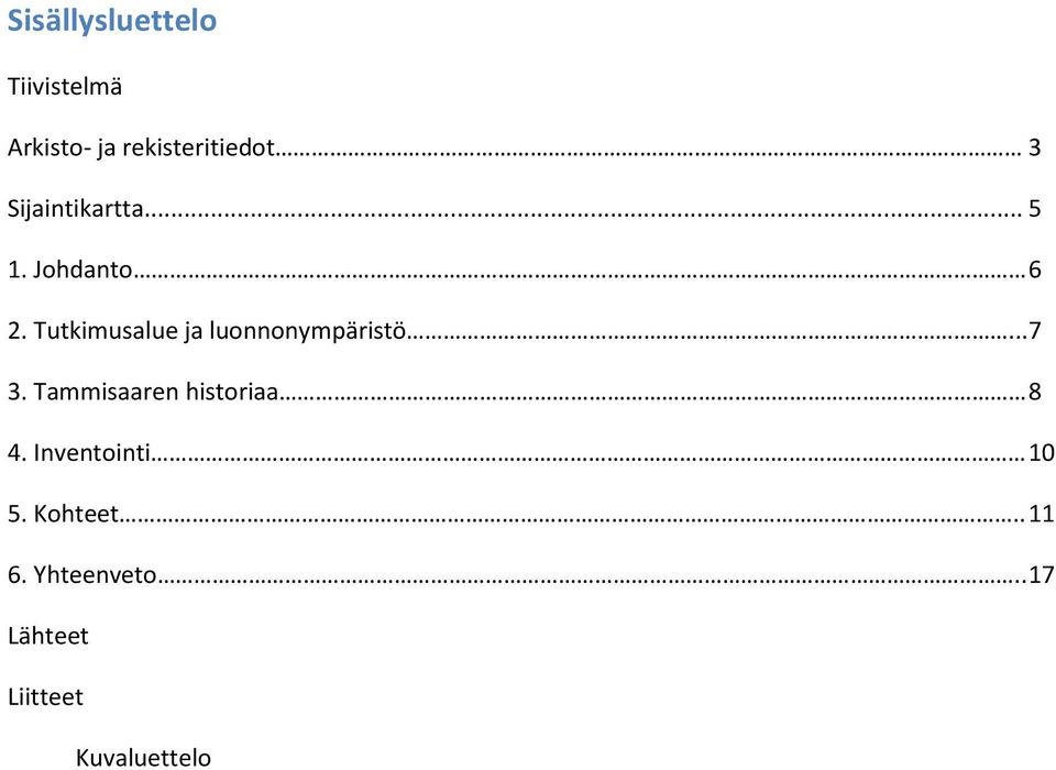 Tutkimusalue ja luonnonympäristö... 7 3.