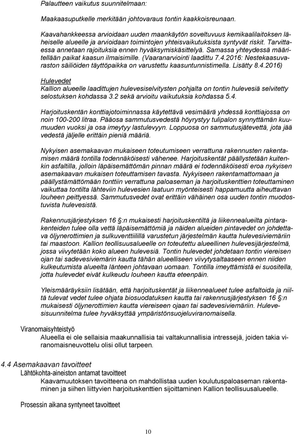 Tarvittaessa annetaan rajoituksia ennen hyväksymiskäsittelyä. Samassa yhteydessä määritellään paikat kaasun ilmaisimille. (Vaaranarviointi laadittu 7.4.