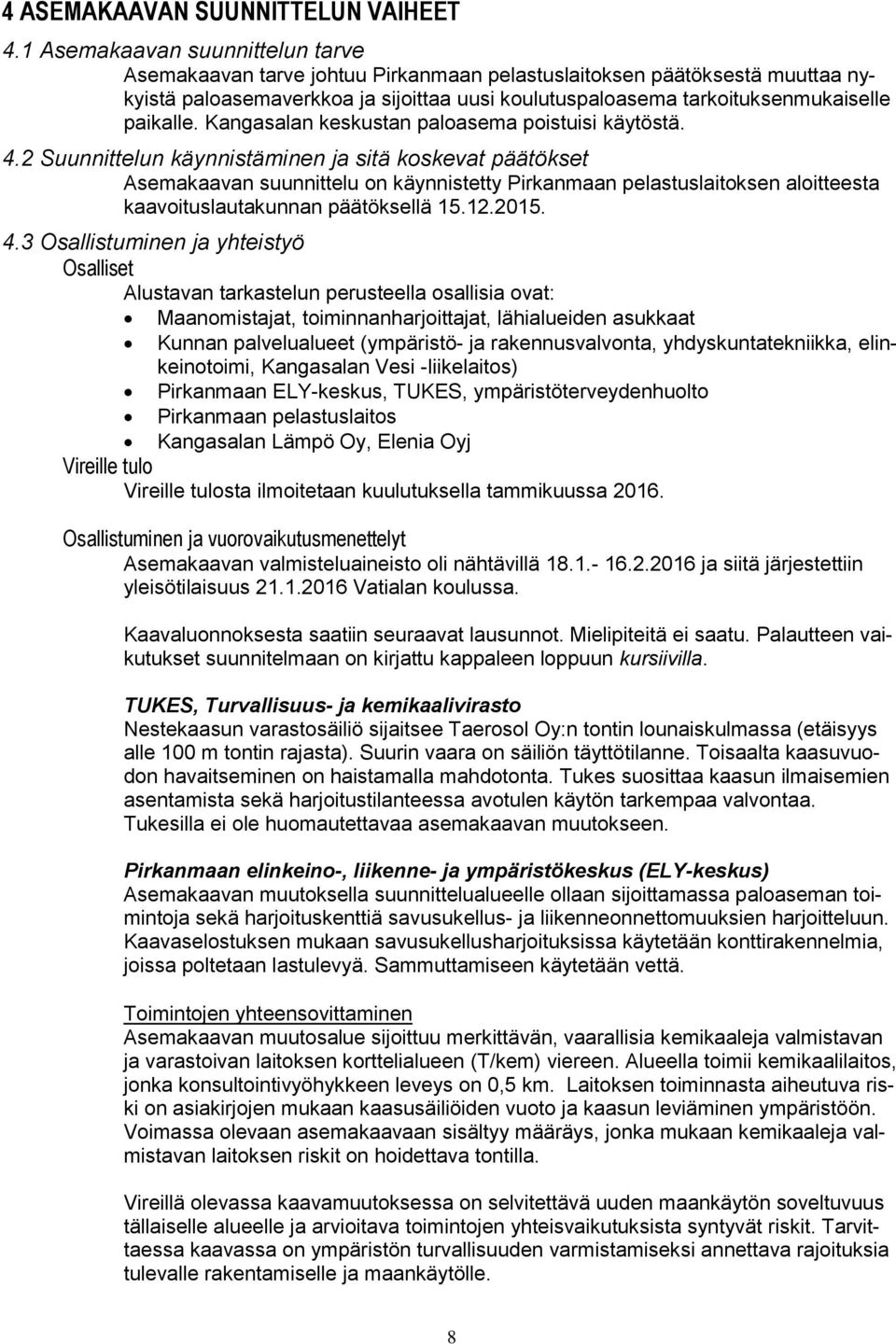 paikalle. Kangasalan keskustan paloasema poistuisi käytöstä. 4.