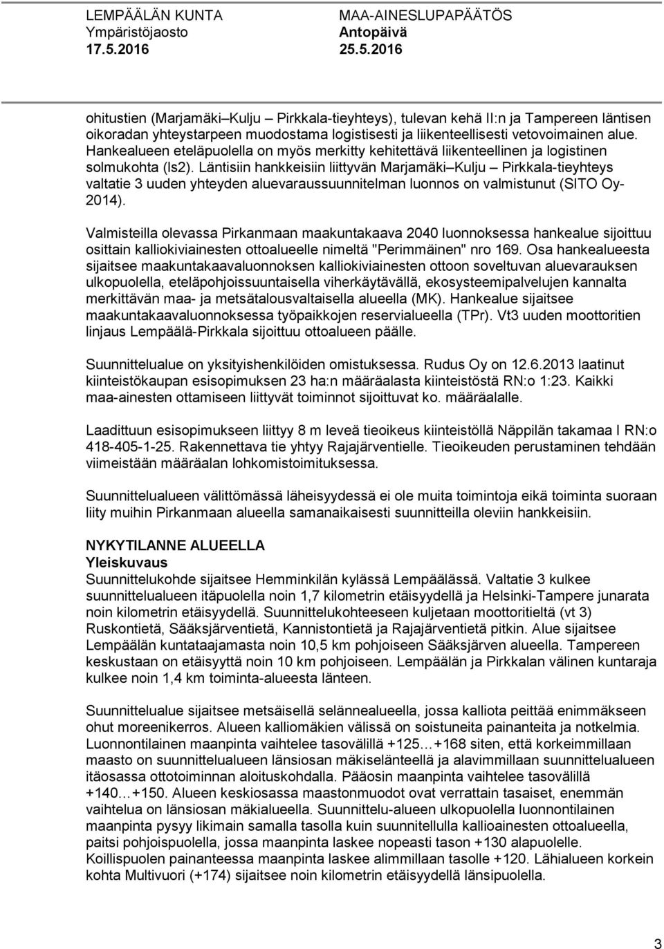 Läntisiin hankkeisiin liittyvän Marjamäki Kulju Pirkkala-tieyhteys valtatie 3 uuden yhteyden aluevaraussuunnitelman luonnos on valmistunut (SITO Oy- 2014).
