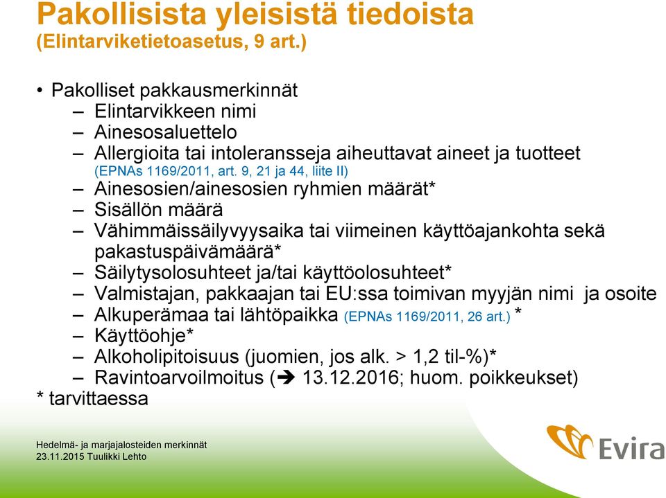 9, 21 ja 44, liite II) Ainesosien/ainesosien ryhmien määrät* Sisällön määrä Vähimmäissäilyvyysaika tai viimeinen käyttöajankohta sekä pakastuspäivämäärä* Säilytysolosuhteet