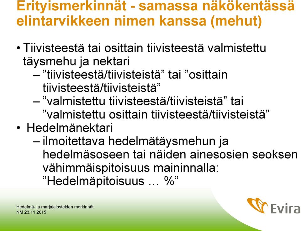 valmistettu tiivisteestä/tiivisteistä tai valmistettu osittain tiivisteestä/tiivisteistä Hedelmänektari