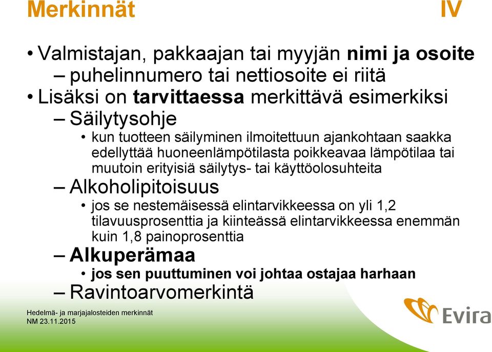 muutoin erityisiä säilytys- tai käyttöolosuhteita Alkoholipitoisuus jos se nestemäisessä elintarvikkeessa on yli 1,2 tilavuusprosenttia