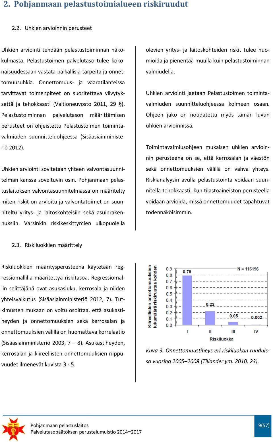 Onnettomuus ja vaaratilanteissa tarvittavat toimenpiteet on suoritettava viivytyksettä ja tehokkaasti (Valtioneuvosto 2011, 29 ).