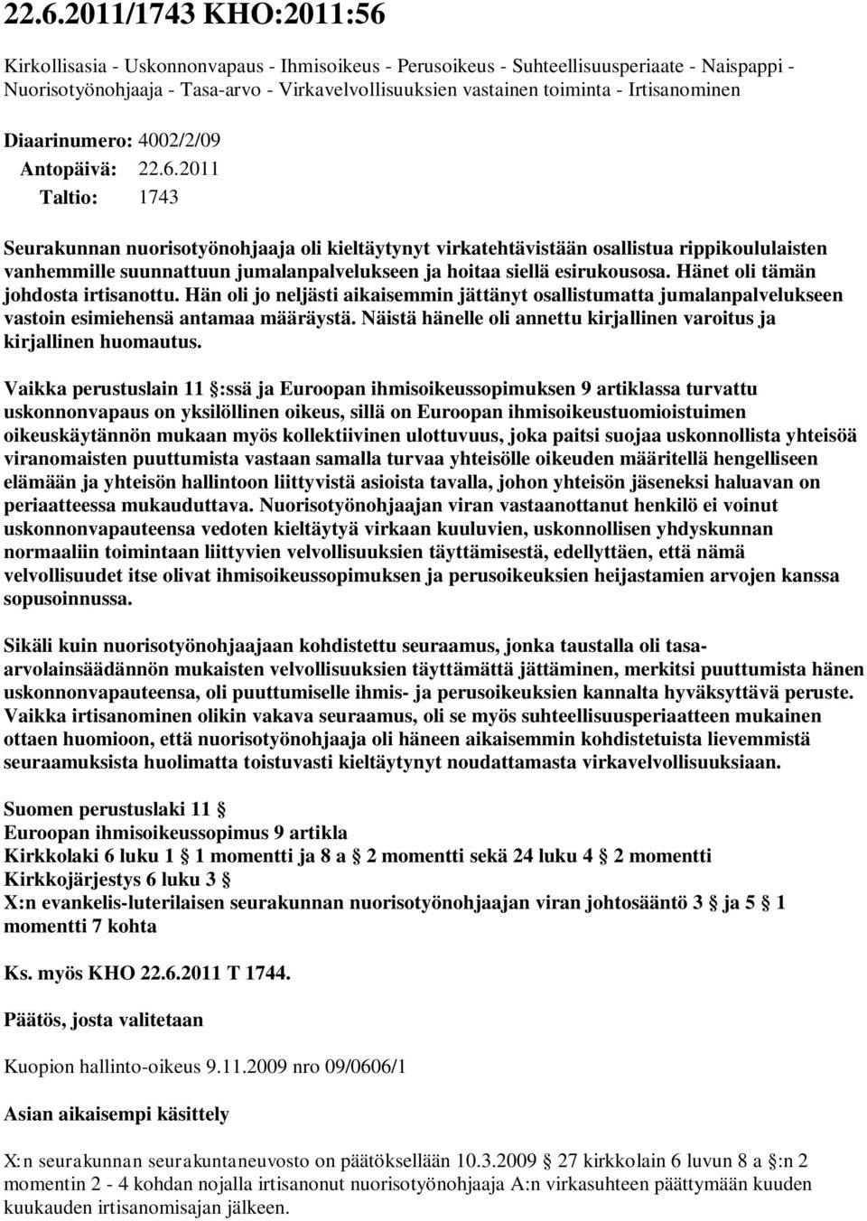 2011 Taltio: 1743 Seurakunnan nuorisotyönohjaaja oli kieltäytynyt virkatehtävistään osallistua rippikoululaisten vanhemmille suunnattuun jumalanpalvelukseen ja hoitaa siellä esirukousosa.