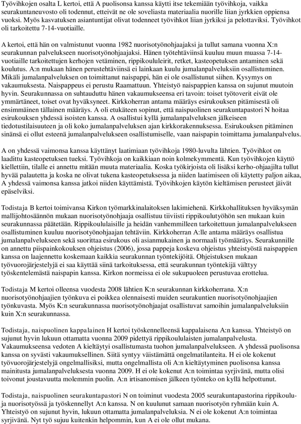 A kertoi, että hän on valmistunut vuonna 1982 nuorisotyönohjaajaksi ja tullut samana vuonna X:n seurakunnan palvelukseen nuorisotyönohjaajaksi.