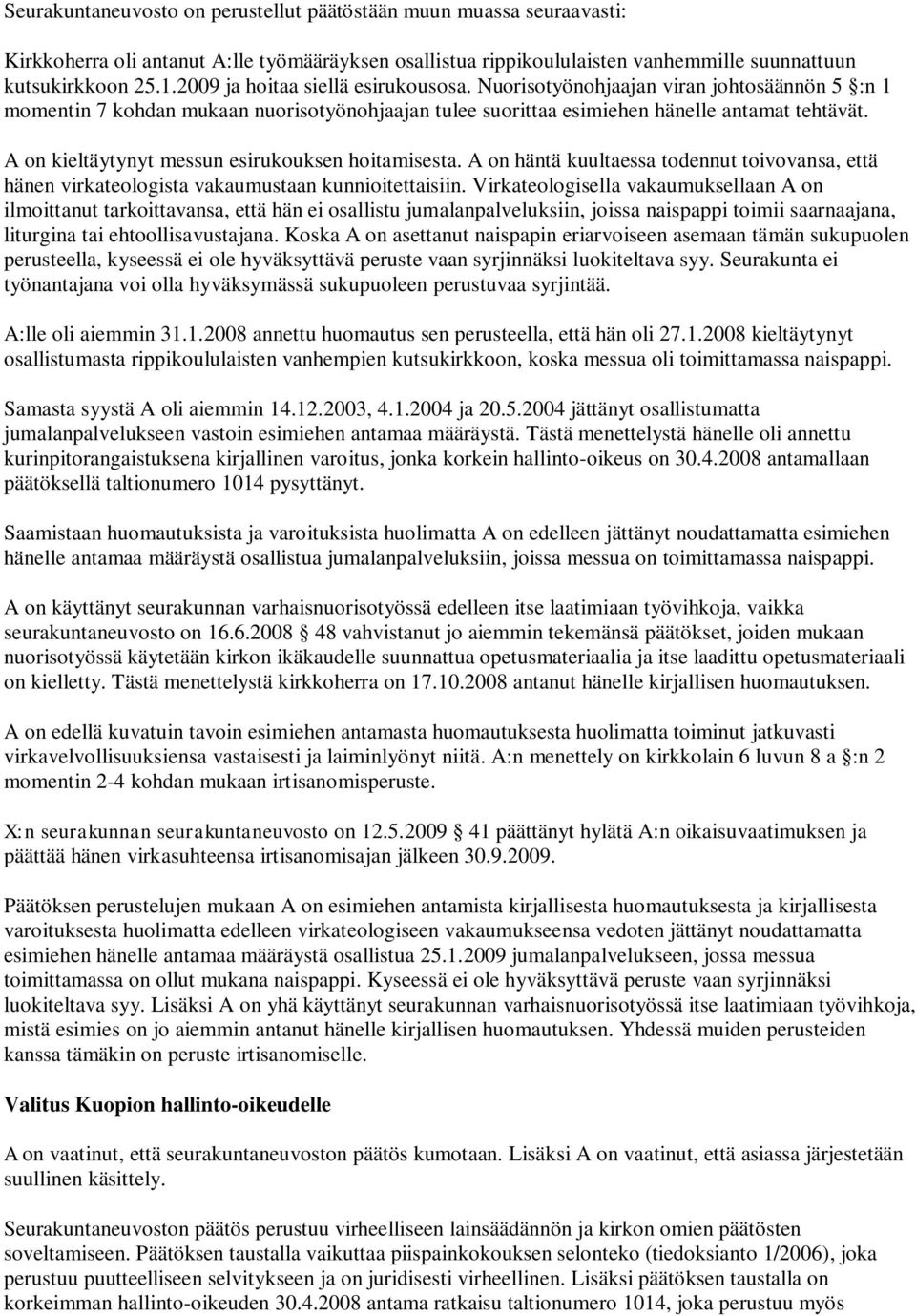 A on kieltäytynyt messun esirukouksen hoitamisesta. A on häntä kuultaessa todennut toivovansa, että hänen virkateologista vakaumustaan kunnioitettaisiin.