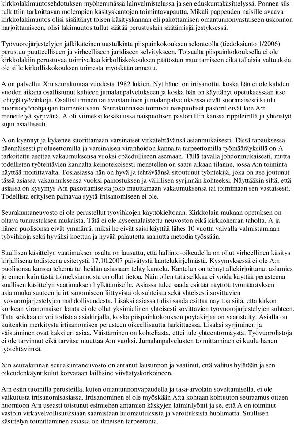 säätämisjärjestyksessä. Työvuorojärjestelyjen jälkikäteinen uustulkinta piispainkokouksen selonteolla (tiedoksianto 1/2006) perustuu puutteelliseen ja virheelliseen juridiseen selvitykseen.