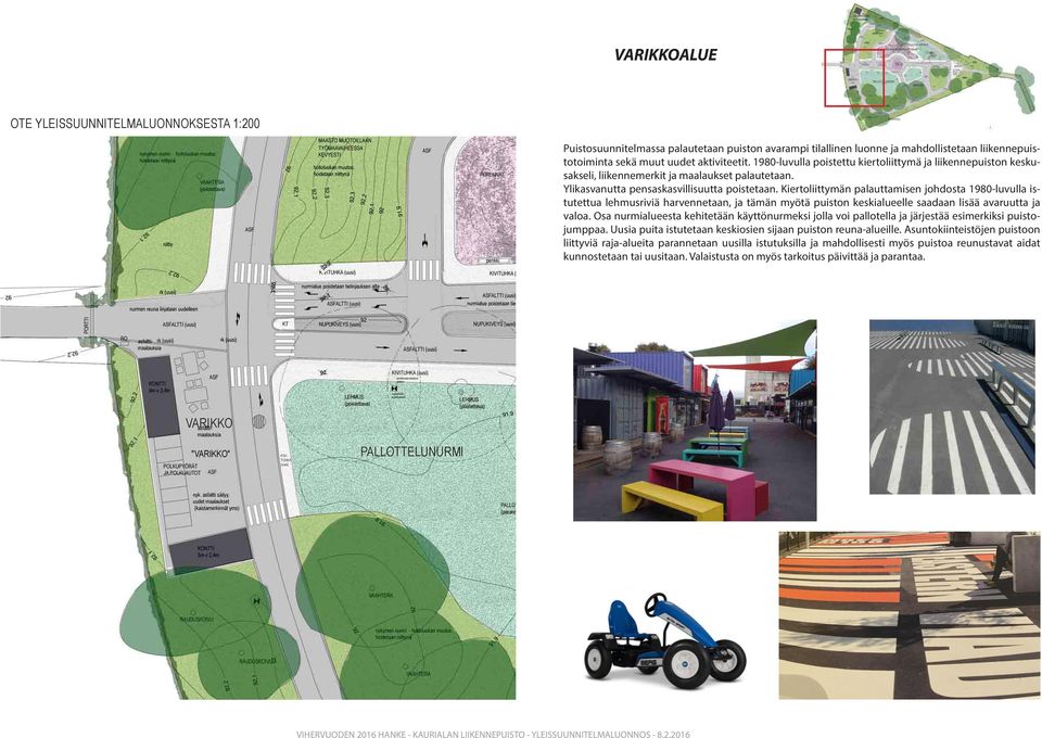 mahdollistetaan liikennepuistotoiminta sekä muut uudet aktiviteetit. 1980-luvulla poistettu kiertoliittymä ja liikennepuiston keskusakseli, liikennemerkit ja maalaukset palautetaan.