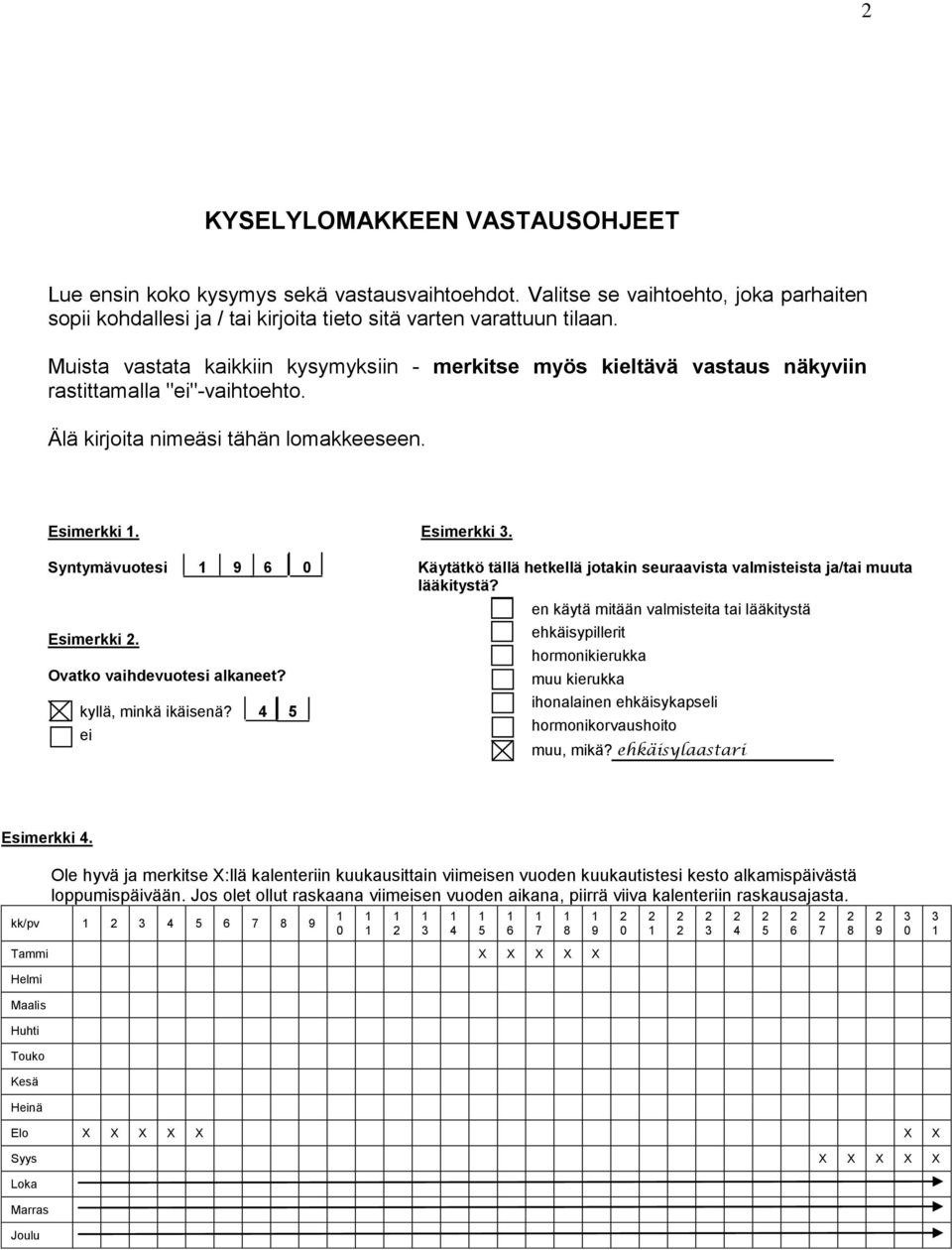 Ovatko vaihdevuotesi alkaneet?, minkä ikäisenä? 4 5 Käytätkö tällä hetkellä jotakin seuraavista valmiststa ja/tai muuta lääkitystä?