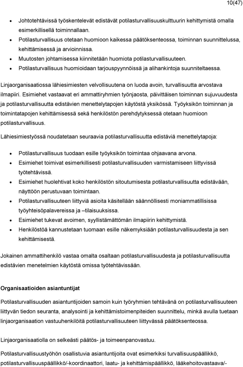 Potilasturvallisuus huomioidaan tarjouspyynnöissä ja alihankintoja suunniteltaessa. Linjaorganisaatiossa lähiesimiesten velvollisuutena on luoda avoin, turvallisuutta arvostava ilmapiiri.