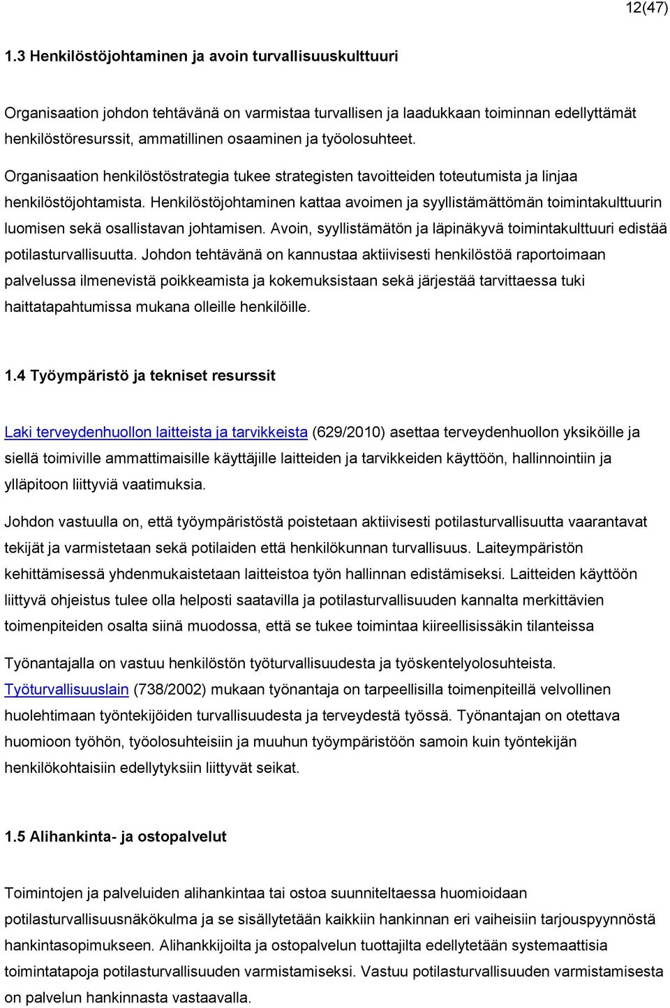 työolosuhteet. Organisaation henkilöstöstrategia tukee strategisten tavoitteiden toteutumista ja linjaa henkilöstöjohtamista.