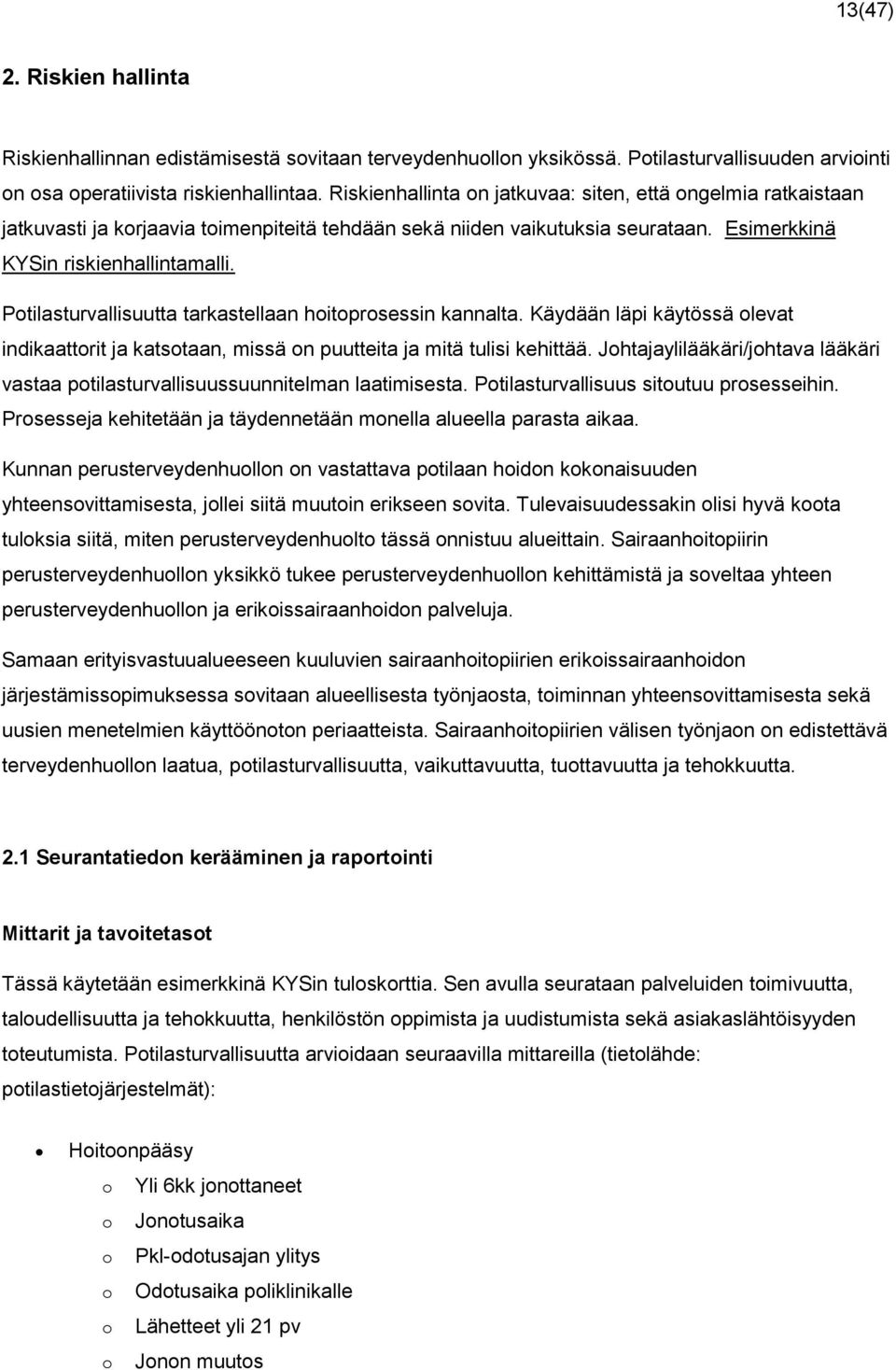 Potilasturvallisuutta tarkastellaan hoitoprosessin kannalta. Käydään läpi käytössä olevat indikaattorit ja katsotaan, missä on puutteita ja mitä tulisi kehittää.