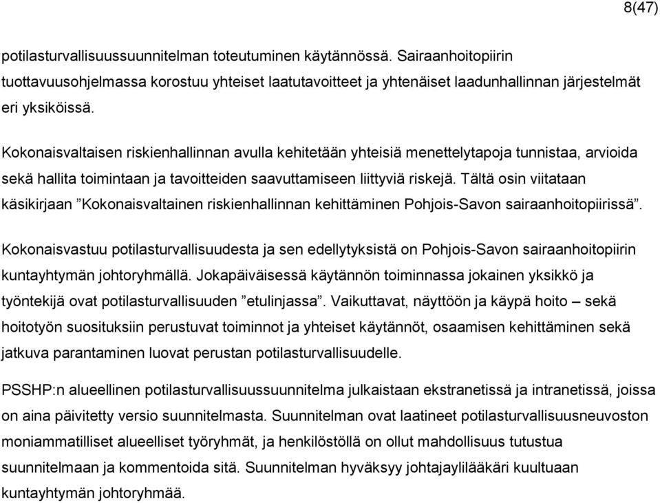 Tältä osin viitataan käsikirjaan Kokonaisvaltainen riskienhallinnan kehittäminen Pohjois-Savon sairaanhoitopiirissä.