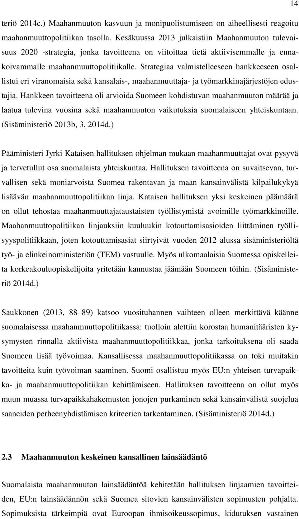 Strategiaa valmistelleeseen hankkeeseen osallistui eri viranomaisia sekä kansalais-, maahanmuuttaja- ja työmarkkinajärjestöjen edustajia.