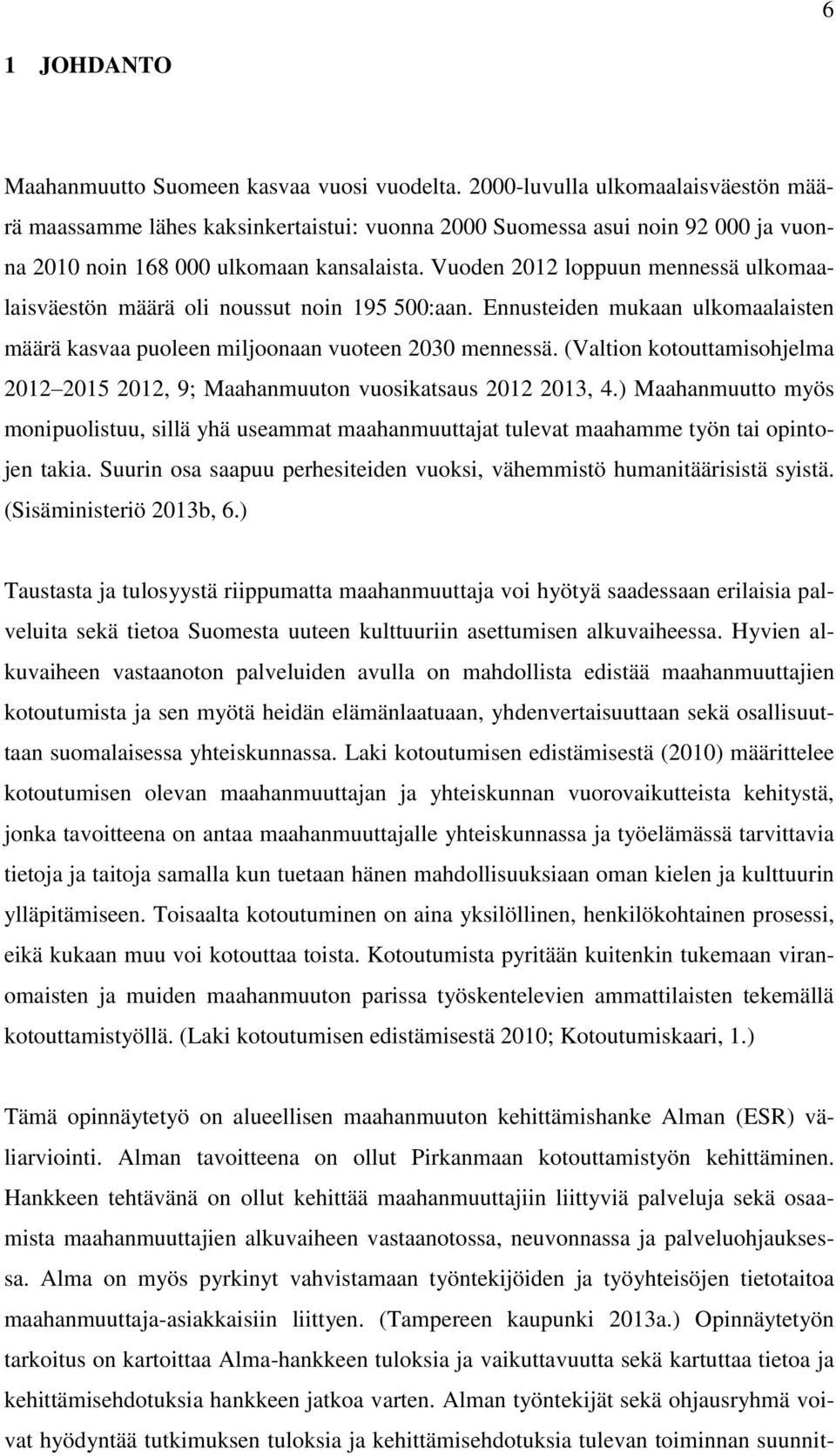 Vuoden 2012 loppuun mennessä ulkomaalaisväestön määrä oli noussut noin 195 500:aan. Ennusteiden mukaan ulkomaalaisten määrä kasvaa puoleen miljoonaan vuoteen 2030 mennessä.