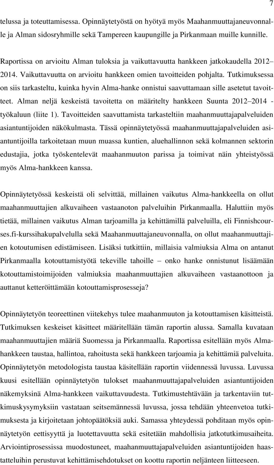 Tutkimuksessa on siis tarkasteltu, kuinka hyvin Alma-hanke onnistui saavuttamaan sille asetetut tavoitteet.