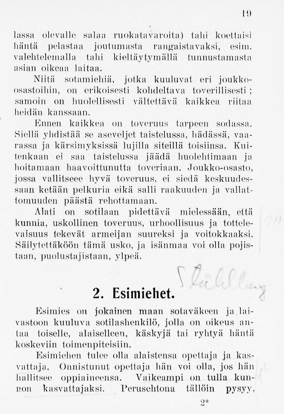 Ennen kaikkea on toveruus tarpeen sodassa. Siellä yhdistää se aseveljet taistelussa, hädässä, vaarassa ja kärsimyksissä lujilla siteillä toisiinsa.