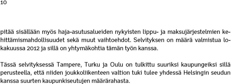 Selvityksen on määrä valmistua lokakuussa 2012 ja sillä on yhtymäkohtia tämän työn kanssa.