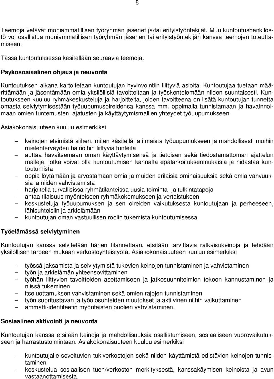 Psykososiaalinen ohjaus ja neuvonta Kuntoutuksen aikana kartoitetaan kuntoutujan hyvinvointiin liittyviä asioita.