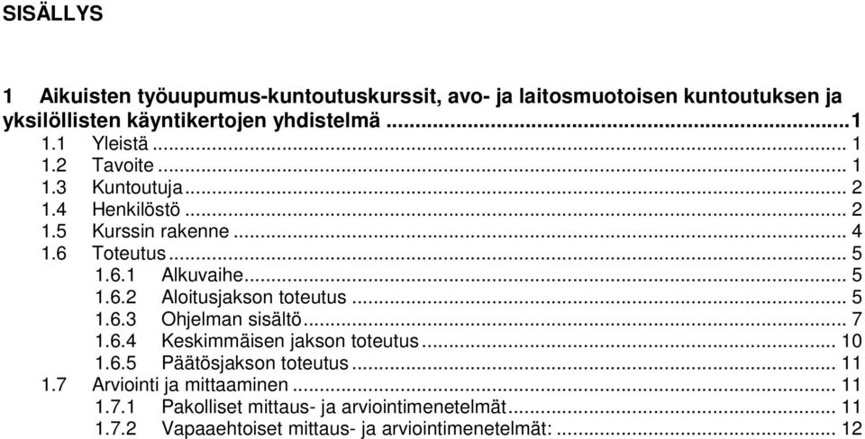 .. 5 1.6.3 Ohjelman sisältö... 7 1.6.4 Keskimmäisen jakson toteutus... 10 1.6.5 Päätösjakson toteutus... 11 1.7 Arviointi ja mittaaminen.