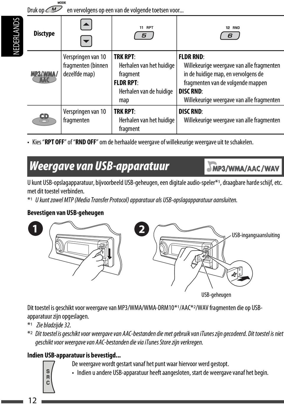 Herhalen van het huidige fragment FLDR RND: Willekeurige weergave van alle fragmenten in de huidige map, en vervolgens de fragmenten van de volgende mappen DISC RND: Willekeurige weergave van alle