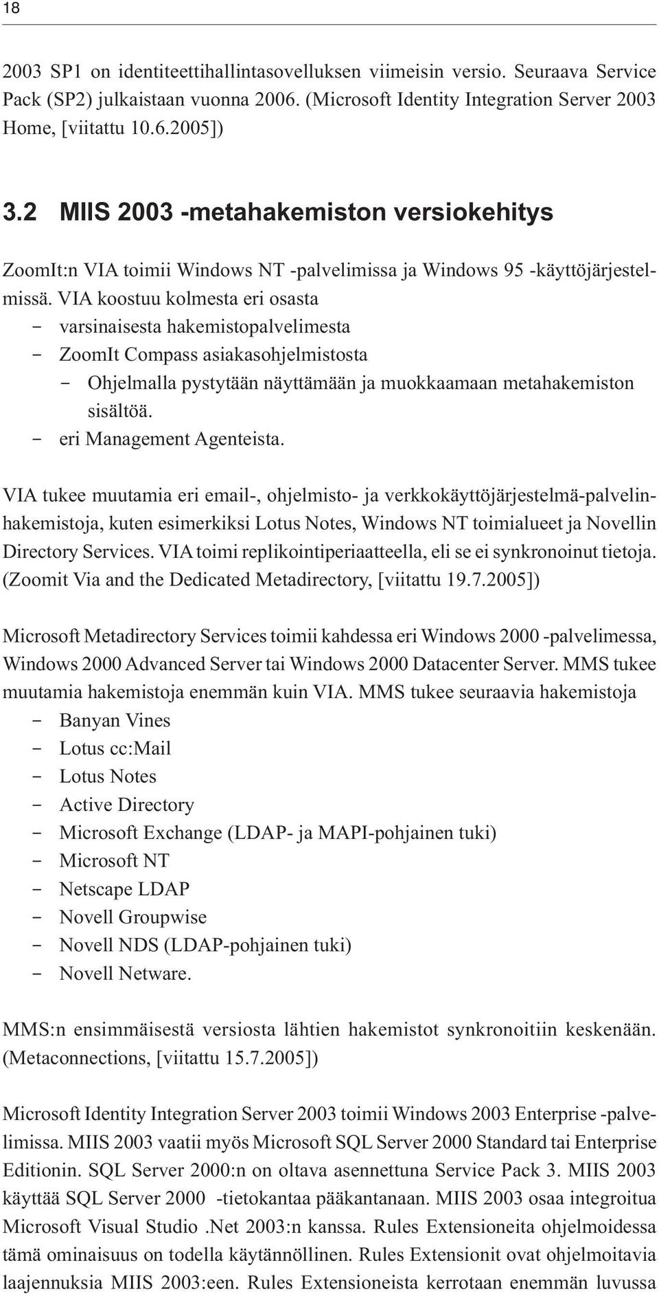 VIA koostuu kolmesta eri osasta - varsinaisesta hakemistopalvelimesta - ZoomIt Compass asiakasohjelmistosta - Ohjelmalla pystytään näyttämään ja muokkaamaan metahakemiston sisältöä.