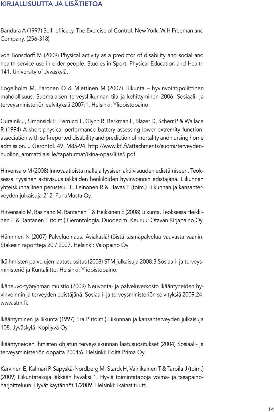 (256-318) von Bonsdorff M (2009) Physical activity as a predictor of disability and social and health service use in older people. Studies in Sport, Physical Education and Health 141.