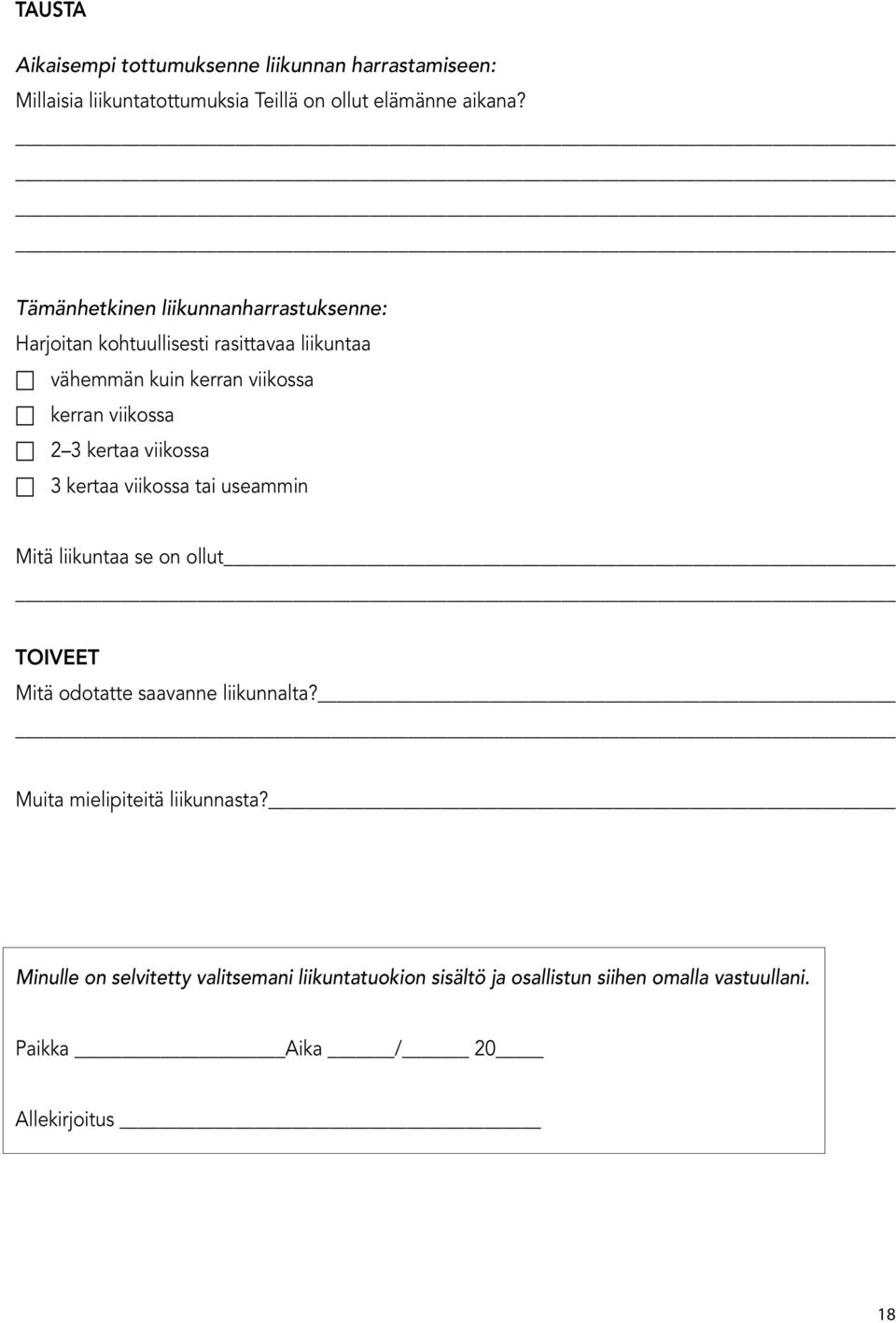 Tämänhetkinen liikunnanharrastuksenne: Harjoitan kohtuullisesti rasittavaa liikuntaa vähemmän kuin kerran viikossa kerran viikossa 2 3 kertaa viikossa 3 kertaa viikossa tai