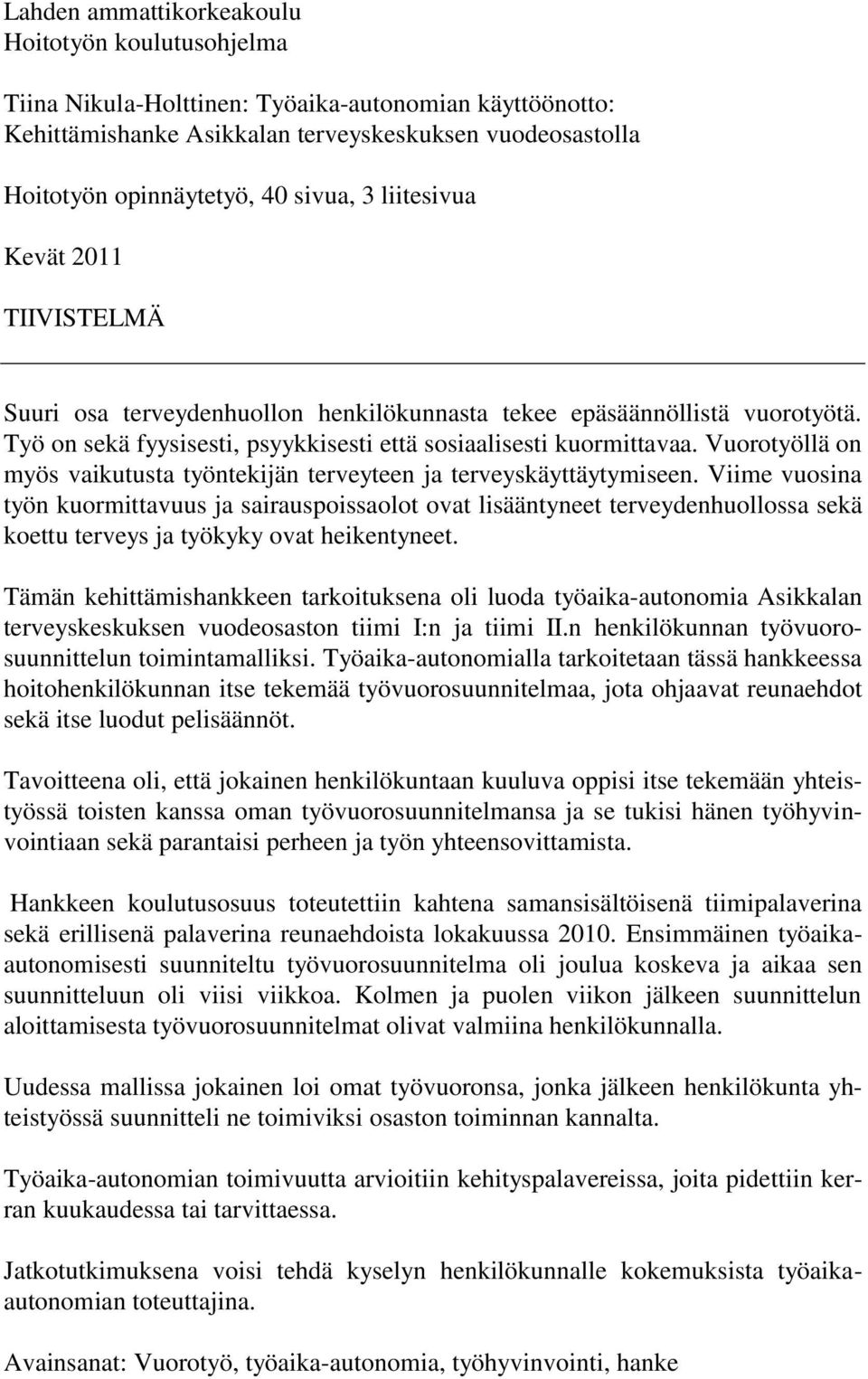 Vuorotyöllä on myös vaikutusta työntekijän terveyteen ja terveyskäyttäytymiseen.