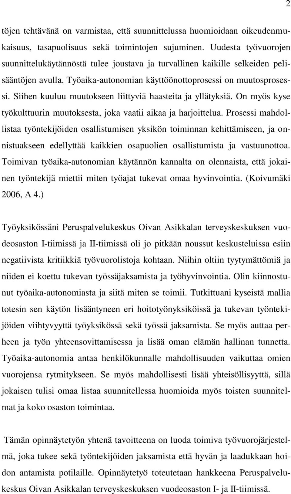 Siihen kuuluu muutokseen liittyviä haasteita ja yllätyksiä. On myös kyse työkulttuurin muutoksesta, joka vaatii aikaa ja harjoittelua.