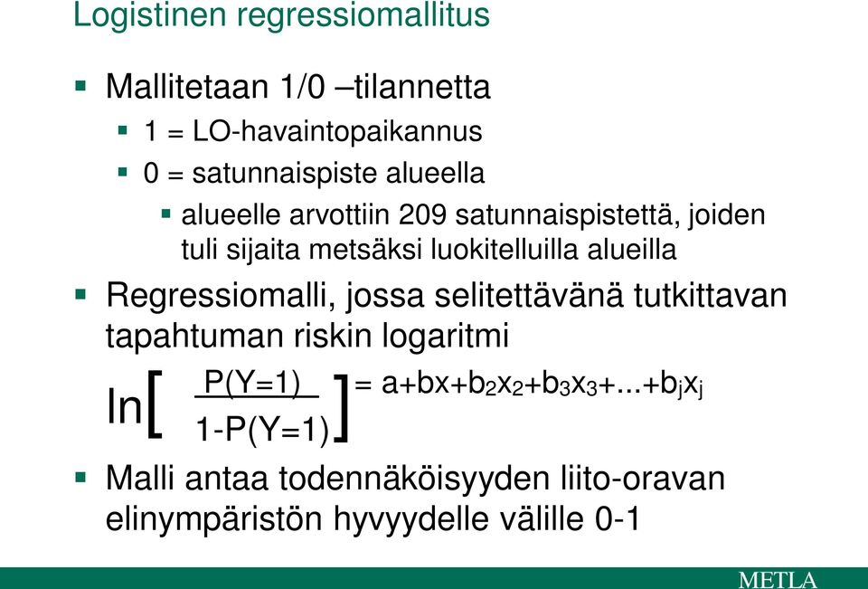 Regressiomalli, jossa selitettävänä tutkittavan tapahtuman riskin logaritmi ln[ P(Y=1) 1-P(Y=1) [ =