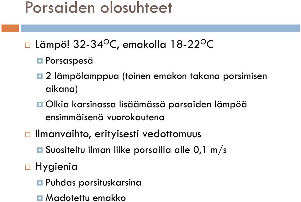 porsimisen aikana) Olkia karsinassa lisäämässä porsaiden lämpöä ensimmäisenä