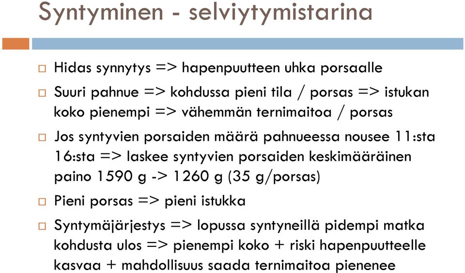 syntyvien porsaiden keskimääräinen paino 1590 g -> 1260 g (35 g/porsas) Pieni porsas => pieni istukka Syntymäjärjestys =>