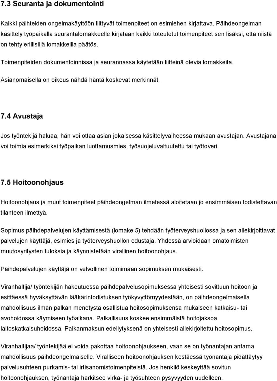 Toimenpiteiden dokumentoinnissa ja seurannassa käytetään liitteinä olevia lomakkeita. Asianomaisella on oikeus nähdä häntä koskevat merkinnät. 7.