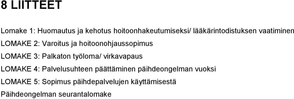 LOMAKE 3: Palkaton työloma/ virkavapaus LOMAKE 4: Palvelusuhteen päättäminen