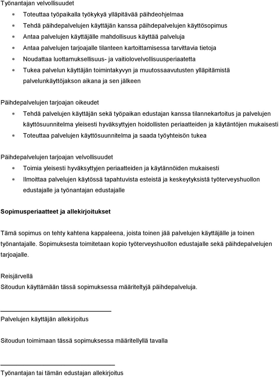 ja muutossaavutusten ylläpitämistä palvelunkäyttöjakson aikana ja sen jälkeen Päihdepalvelujen tarjoajan oikeudet Tehdä palvelujen käyttäjän sekä työpaikan edustajan kanssa tilannekartoitus ja