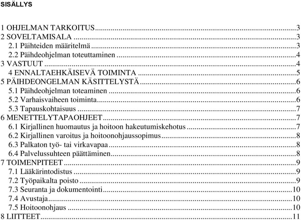 MENETTELYTAPAOHJEET... 7 6.1 Kirjallinen huomautus ja hoitoon hakeutumiskehotus... 7 6.2 Kirjallinen varoitus ja hoitoonohjaussopimus... 8 6.3 Palkaton työ- tai virkavapaa.