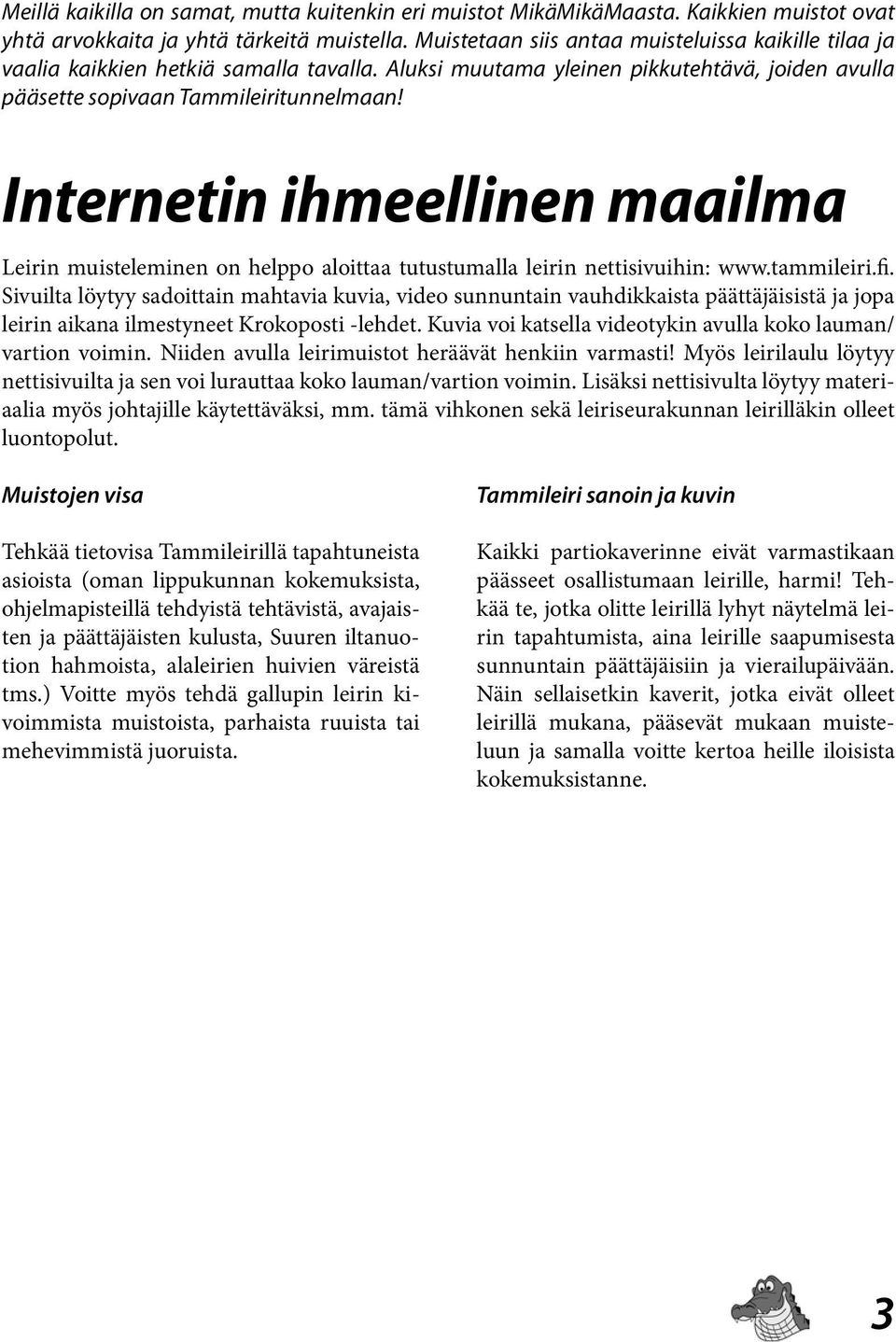 Internetin ihmeellinen maailma Leirin muisteleminen on helppo aloittaa tutustumalla leirin nettisivuihin: www.tammileiri.fi.