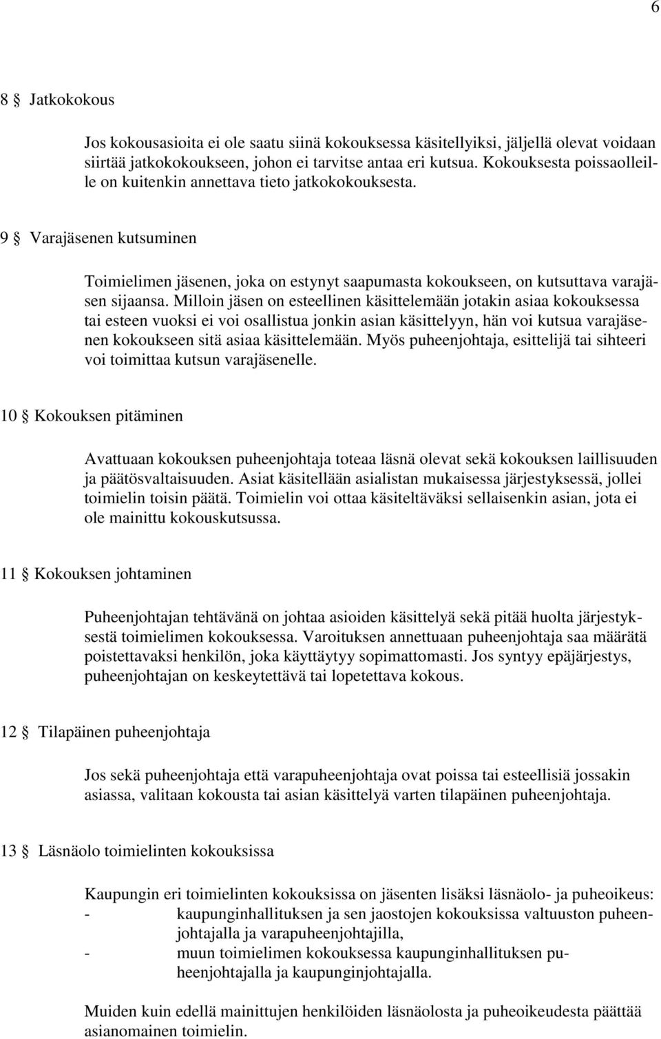 Milloin jäsen on esteellinen käsittelemään jotakin asiaa kokouksessa tai esteen vuoksi ei voi osallistua jonkin asian käsittelyyn, hän voi kutsua varajäsenen kokoukseen sitä asiaa käsittelemään.