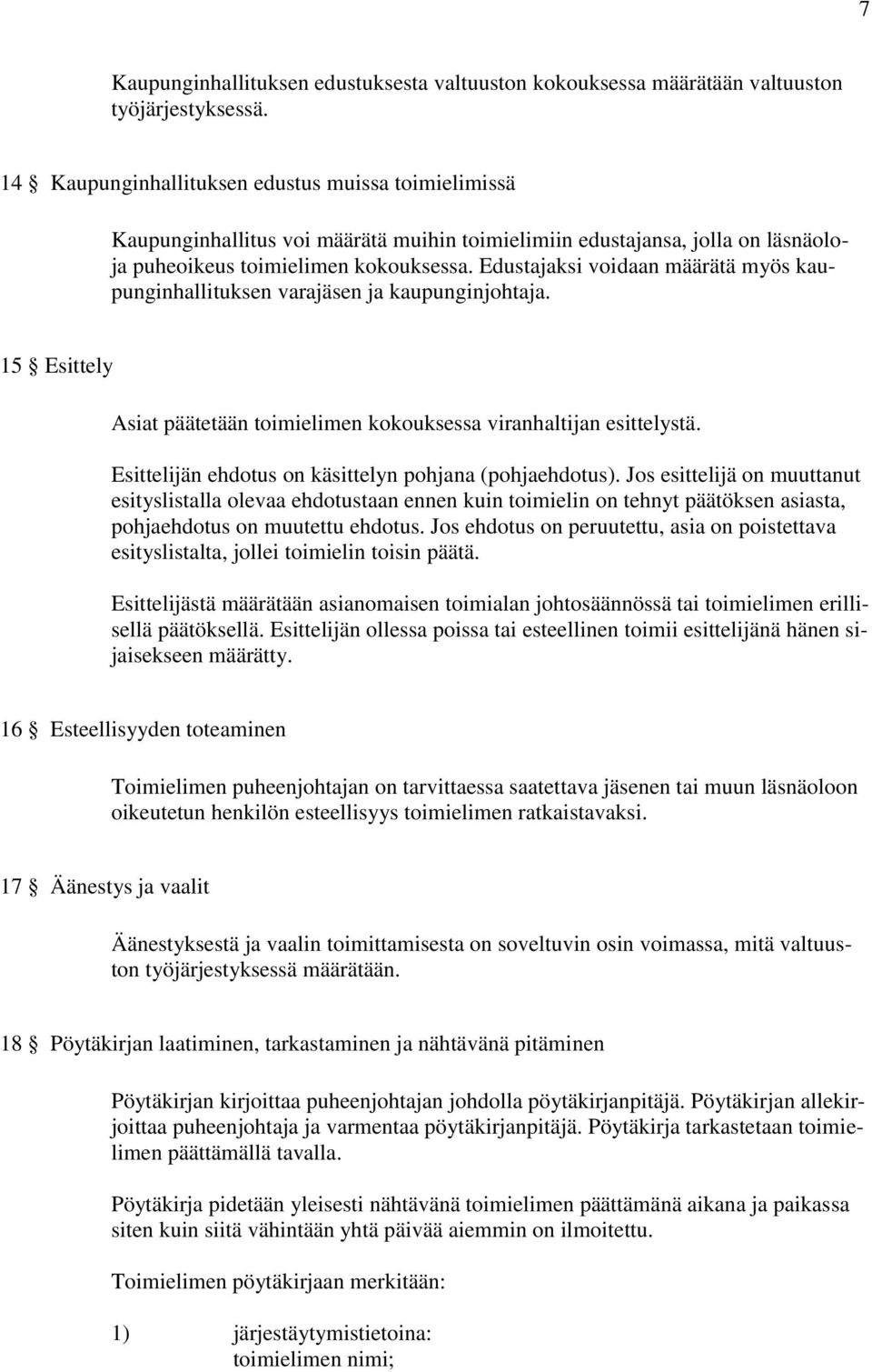 Edustajaksi voidaan määrätä myös kaupunginhallituksen varajäsen ja kaupunginjohtaja. 15 Esittely Asiat päätetään toimielimen kokouksessa viranhaltijan esittelystä.