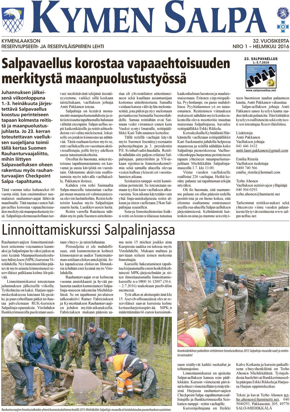 kerran toteutettavan vaelluksen suojelijana toimii tällä kertaa Suomen Rauhanturvaajaliitto, mihin liittyen Salpavaelluksen oheen rakentuu myös rauhanturvaajien Checkpoint Salpa -tapahtuma.