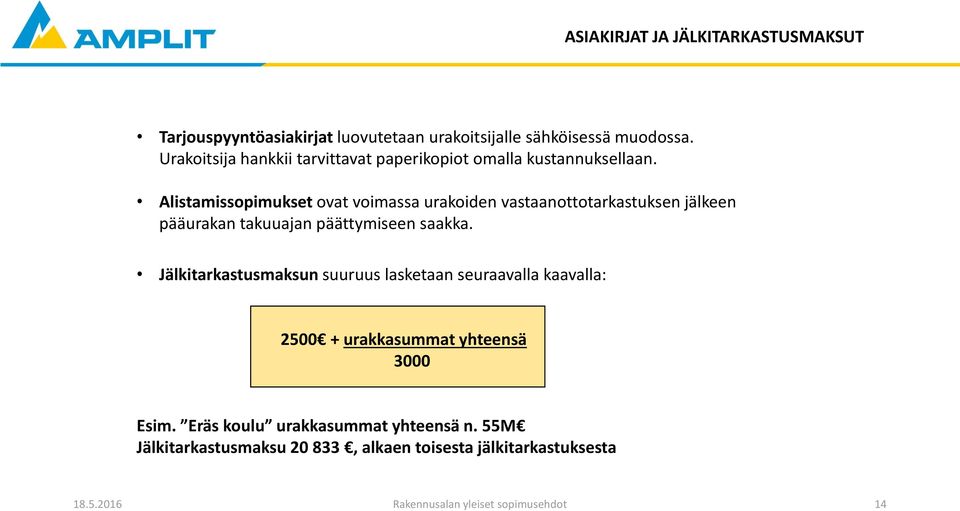 Alistamissopimukset ovat voimassa urakoiden vastaanottotarkastuksen jälkeen pääurakan takuuajan päättymiseen saakka.