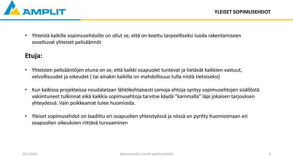 lähtökohtaisesti samoja ehtoja syntyy sopimusehtojen sisällöstä vakiintuneet tulkinnat eikä kaikkia sopimusehtoja tarvitse käydä kammalla läpi jokaisen tarjouksen yhteydessä.