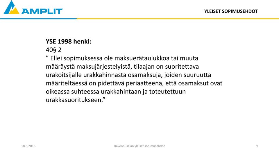 osamaksuja, joiden suuruutta määriteltäessä on pidettävä periaatteena, että osamaksut ovat